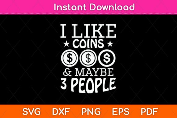 I Like Coins Maybe 3 People SVG for Crafts & Graphics
