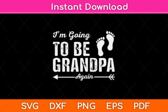 I m Going to Be Grandpa Again Svg Design: Graphics for Crafts