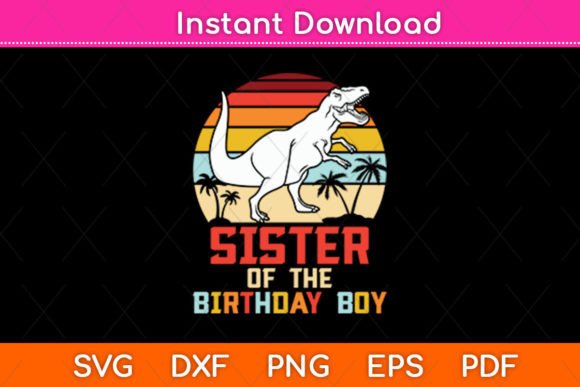 Sister of the Birthday Boy Dinosaur Svg: Graphics for Crafts
