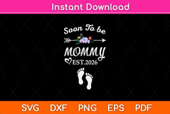 Soon to Be Mommy 2026 SVG for Crafts & Graphics